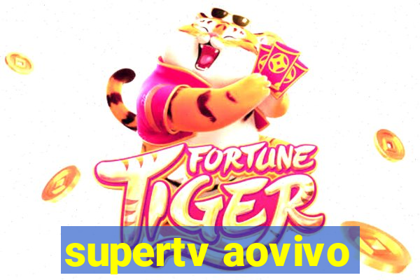 supertv aovivo